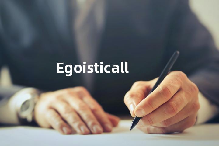 egoistic and boastful
